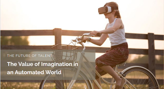 THE FUTURE OF TALENT: The Value of Imagination in an Automated World