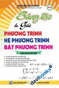 Sáng Tạo & Giải phương Trình, Hệ Phương Trình, Bất Phương Trình - Nguyễn Tài Chung