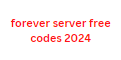 forever server free codes 2024