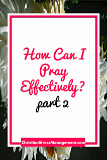 How can I pray effectively part 2