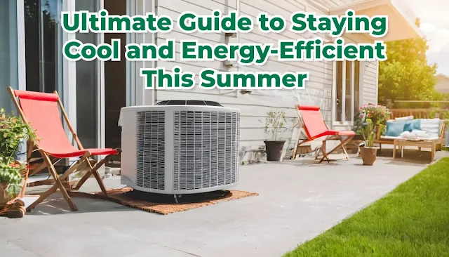 Ultimate Guide to Staying Cool and Energy-Efficient This Summer