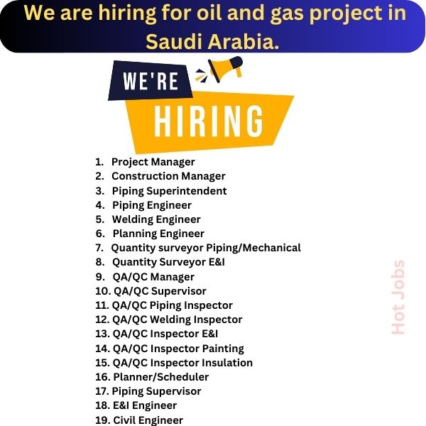 We are hiring for oil and gas project in Saudi Arabia.