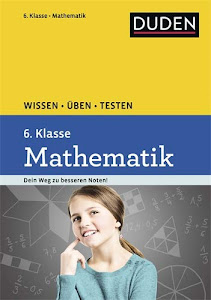Wissen – Üben – Testen: Mathematik 6. Klasse: Ideal zur Vorbereitung auf Klassenarbeiten. Für Gymnasium und Gesamtschule
