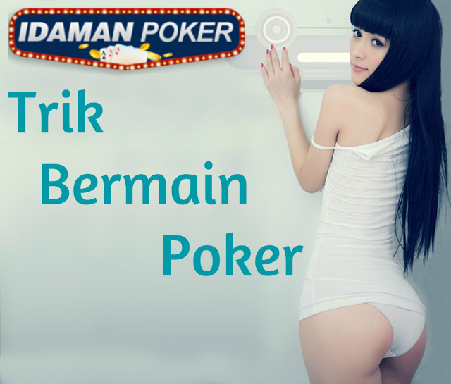 TRIK BERMAIN POKER