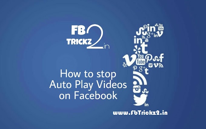 How to Stop Auto Play Videos on Facebook 2017 - Fbtrickz2.in