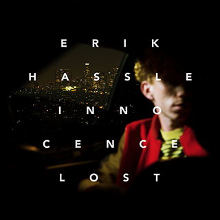 ERIK HASSLE Releases New Album "Innocence Lost" 