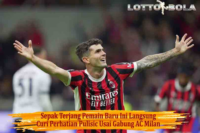 Sepak Terjang Pemain Baru Ini Langsung Curi Perhatian Pulisic Usai Gabung AC Milan