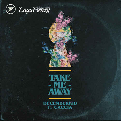 Download Lagu Decemberkid - Take Me Away Feat Caccia