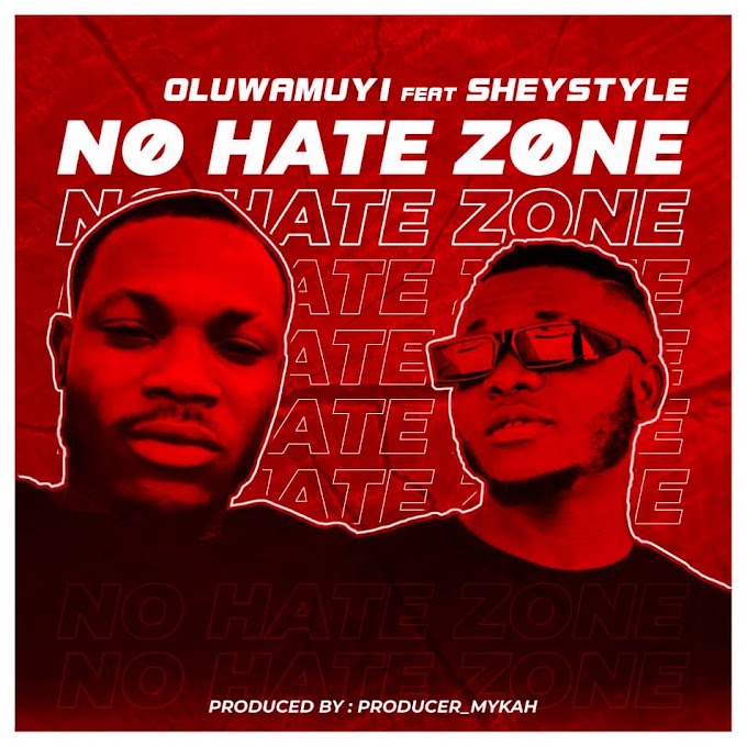 Music: Oluwamuyi - No Hate Zone ft Sheystyle