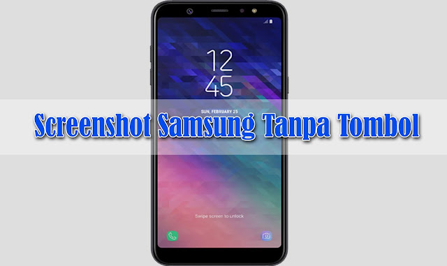 Cara Screenshot Samsung Semua Model Tanpa Tombol