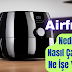 Airfryer Nedir? Airfryer Nasıl Çalışır? Airfryer Ne İşe Yarar? Airfryer Nasıl Pişiriyor?