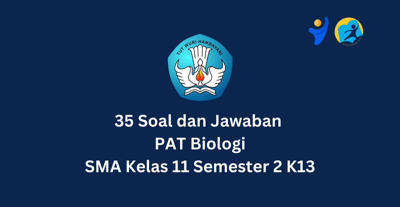 35 Soal dan Jawaban PAT Biologi SMA Kelas 11 Semester 2 K13 Terbaru