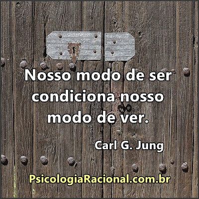 Nosso modo de ser condiciona o nosso modo de ver. C G Jung frases