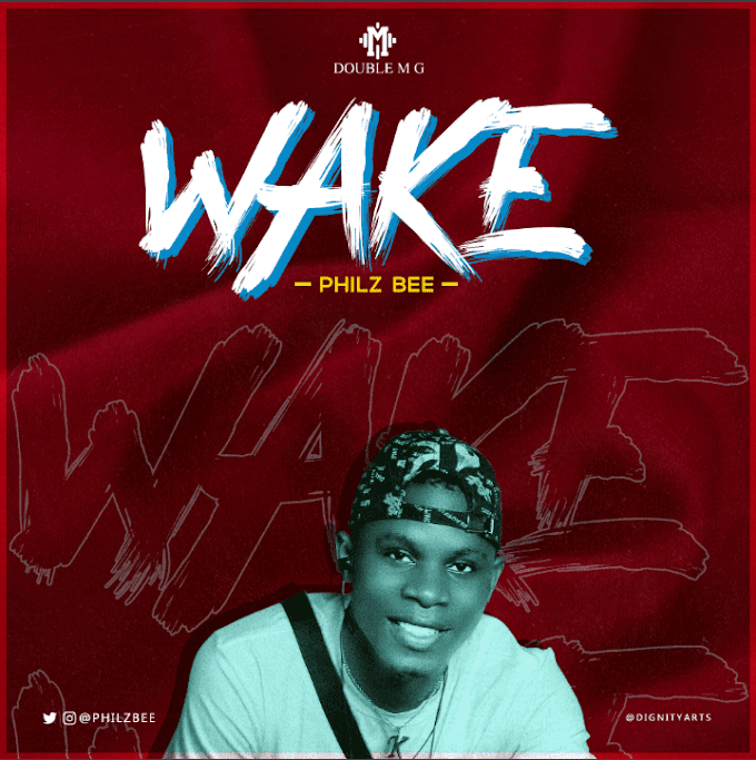 Music: Philz Bee – Wake