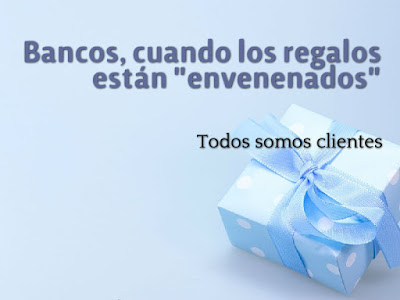 Bancos, cuando los regalos están "envenenados"