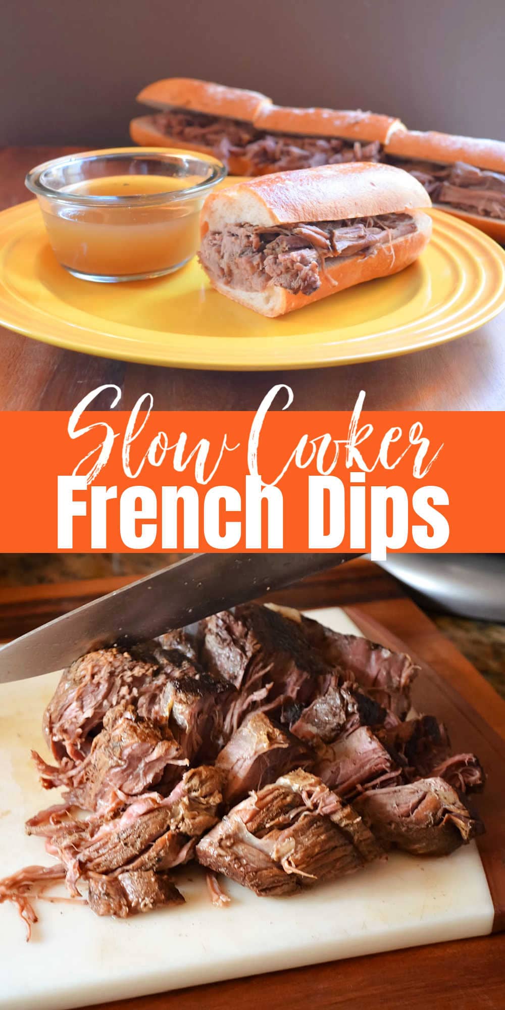 Top Photo is a French Dip Sandwich and the bottom photo is of Chopped up Beef Roast for French Dip Sandwiches there is an orange banner between the two photos with white lettering Slow Cooker French Dips