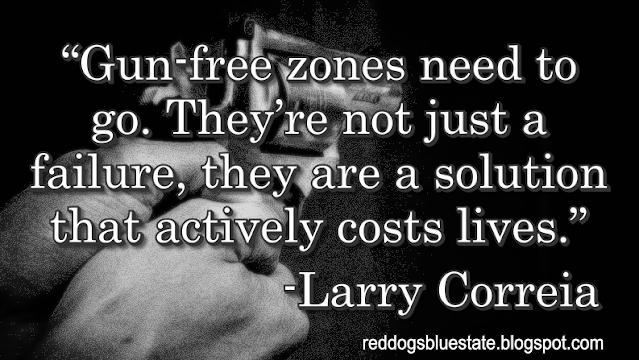 “Gun-free zones need to go. They’re not just a failure, they are a solution that actively costs lives.” -Larry Correia