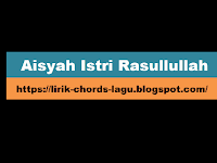 Chord & Lirik Lagu Aisyah Istri Rasullullah Nissa Sabyan