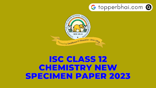 SOLVED - ISC Chemistry Specimen Paper 2023 | topperbhai.com