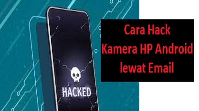 Cara Hack Kamera HP Android lewat Email