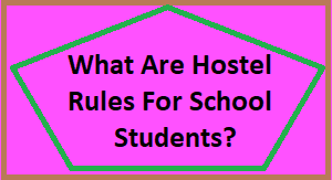 What Are Hostel Rules For School Students?