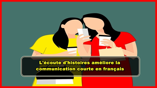 L'écoute d'histoires améliore la communication courte en français