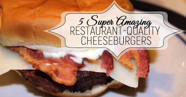5 Super Amazing Restaurant Quality Cheeseburgers | Burgers | Best Cheeseburgers | Beef Recipes