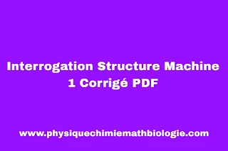 Interrogation Structure Machine 1 Corrigé PDF