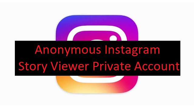 Anonymous Instagram Story Viewer Private Account