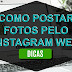 COMO POSTAR FOTOS PELO INSTAGRAM WEB