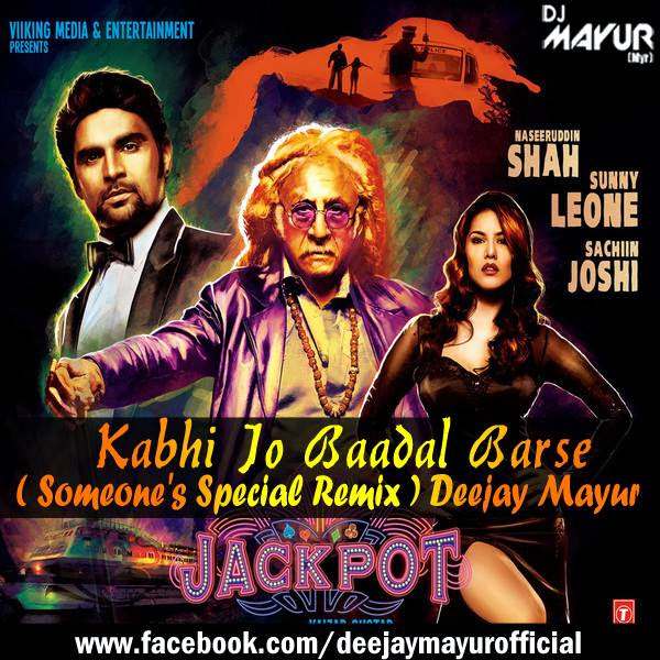 Jackpot - Kabhi Jo Badal Barse ( Someone's Special Remix ) - Deejay Mayur [MYR]