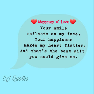 Lovely Massage Quotes - Your smile reflects on my face, your happiness makes my heart flutter, and that's the best gift you could give me.