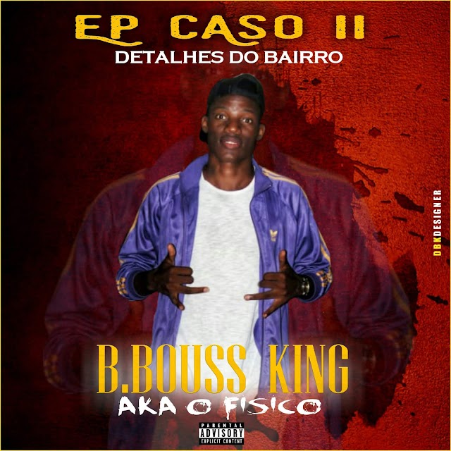 B.Bouss King_Caso II Detalhes do Bairro ||EP||