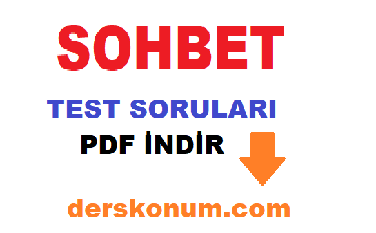 11. SINIF SOHBET TÜRÜ KONU TESTİ, SOHBET TEST SORULARI PDF İNDİR, SOHBET İLE İLGİLİ SORULAR, TESTLER, SOHBET TEST PDF,