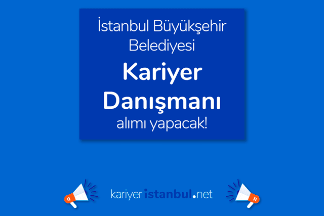 İstanbul Büyükşehir Belediyesi kariyer danışmanı iş ilanı yayınladı. İlana kimler başvurabilir? Detaylar kariyeristanbul.net'te!