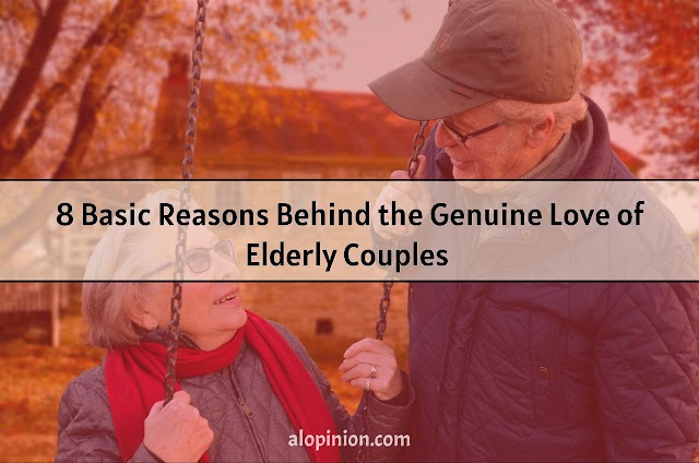 8  Basic Reasons Behind the Genuine Love of Elderly couples- alopinion