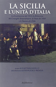 La Sicilia e l'unità d'Italia. La Costituzione del 1812, la Relazione del Consiglio Straordinario di Stato del 1860 e lo Statuto del 1946