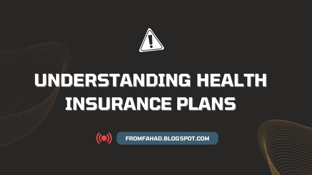 Understanding Health Insurance Plans
