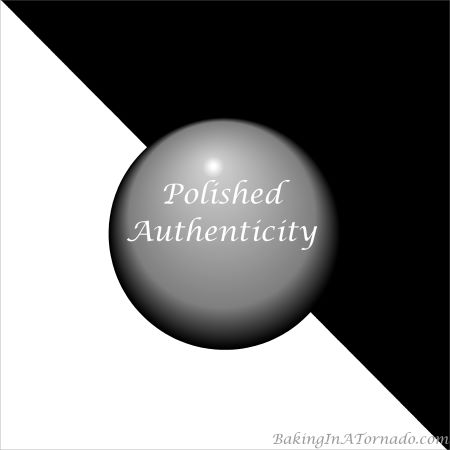 Polished Authenticity | graphic designed by, featured on, and property of www.BakingInATornado.com | #blogging #MyGraphics