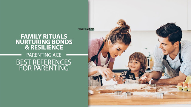 Family Rituals: Nurturing Bonds & Resilience