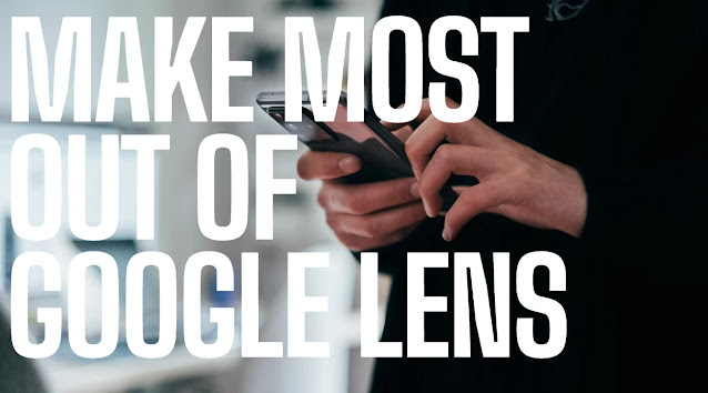 Make most out of Google Lens