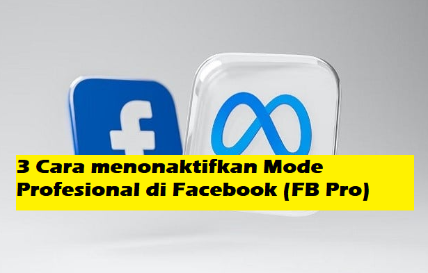 3 Cara menonaktifkan Mode Profesional di Facebook (FB Pro)