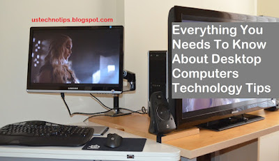 Everything You Needs To Know About Desktop Computers Technology Tips