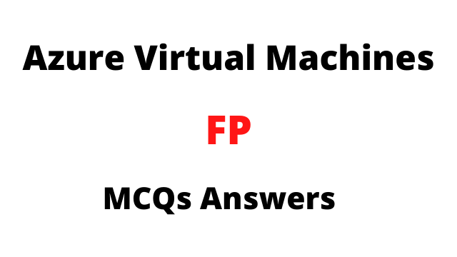 Azure Virtual Machines FP MCQs Answers