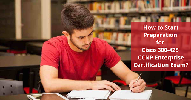 How to Improve Scores on Cisco 300-425 Exam for CCNP Enterprise?