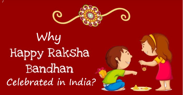 Why Raksha Bandhan is celebrated in India?