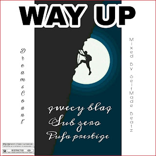 WAY UP - QWECY BLAQ X SUBZERO X PUFA PRESTIGE 