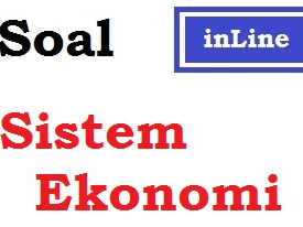 Soal Ekonomi tentang Sistem Ekonomi dan Rumah Tangga Ekonomi