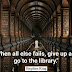 When all else fails, give up and go to library.