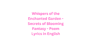 Whispers of the Enchanted Garden - Secrets of Blooming Fantasy - Poem Lyrics in English